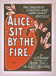 The Greatest London And New York Success, Alice Sit By The Fire By J.m. Barrie, Author Of Peter Pan, The Little Minister, Etc., Etc. Image