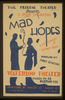 The Federal Theater Div. Of W.p.a. Presents A Stage Production  Mad Hopes  3 Act Comedy By Romney Brent. Image
