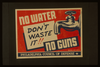 No Water - No Guns Don T Waste It!! Image