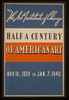 Half A Century Of American Art The Art Institute Of Chicago - Nov. 16, 1939 To Jan. 7, 1940. Image